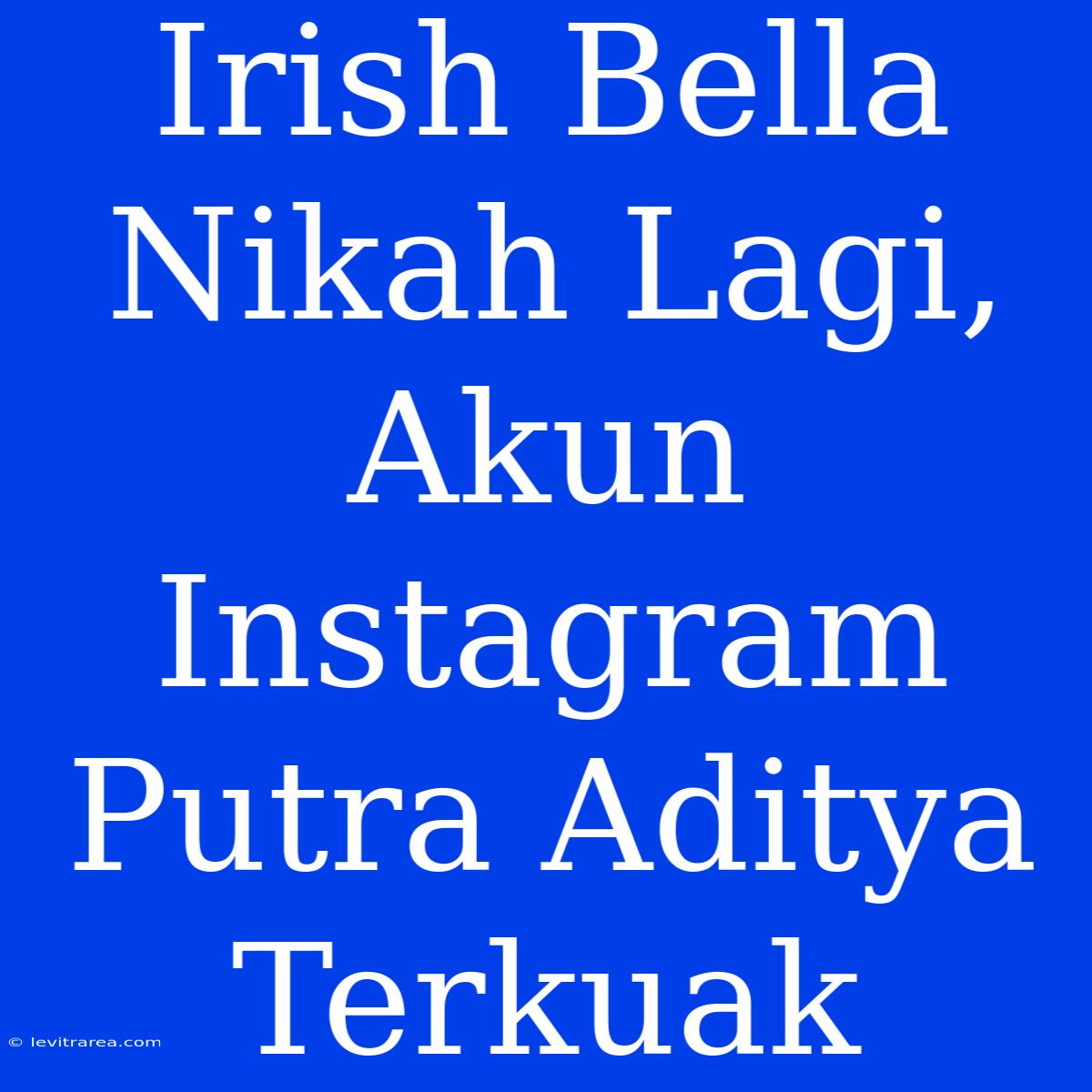 Irish Bella Nikah Lagi, Akun Instagram Putra Aditya Terkuak