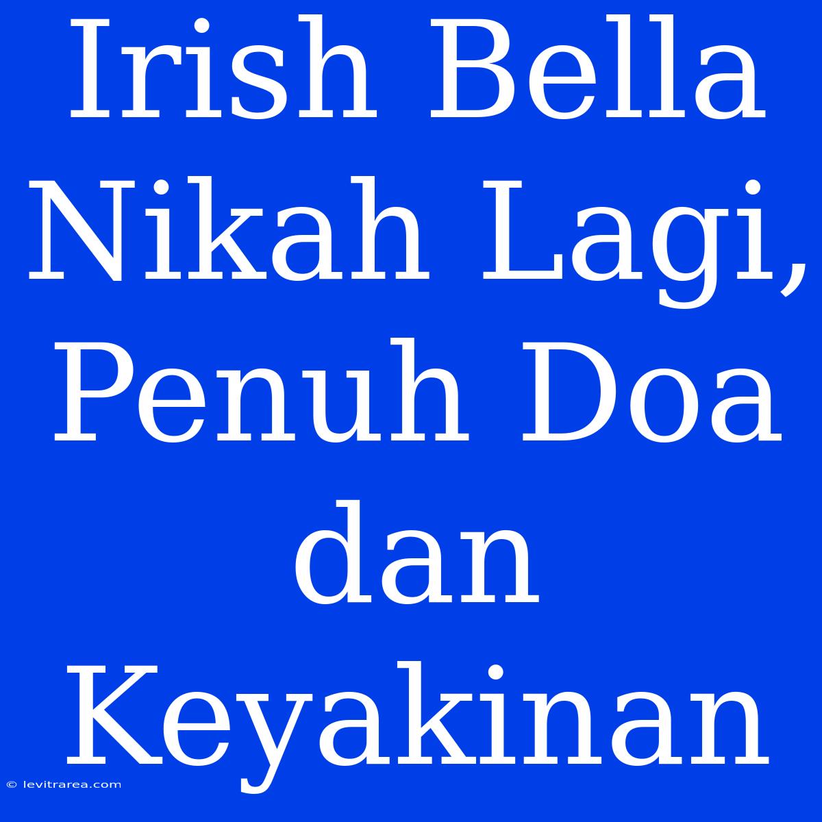 Irish Bella Nikah Lagi, Penuh Doa Dan Keyakinan