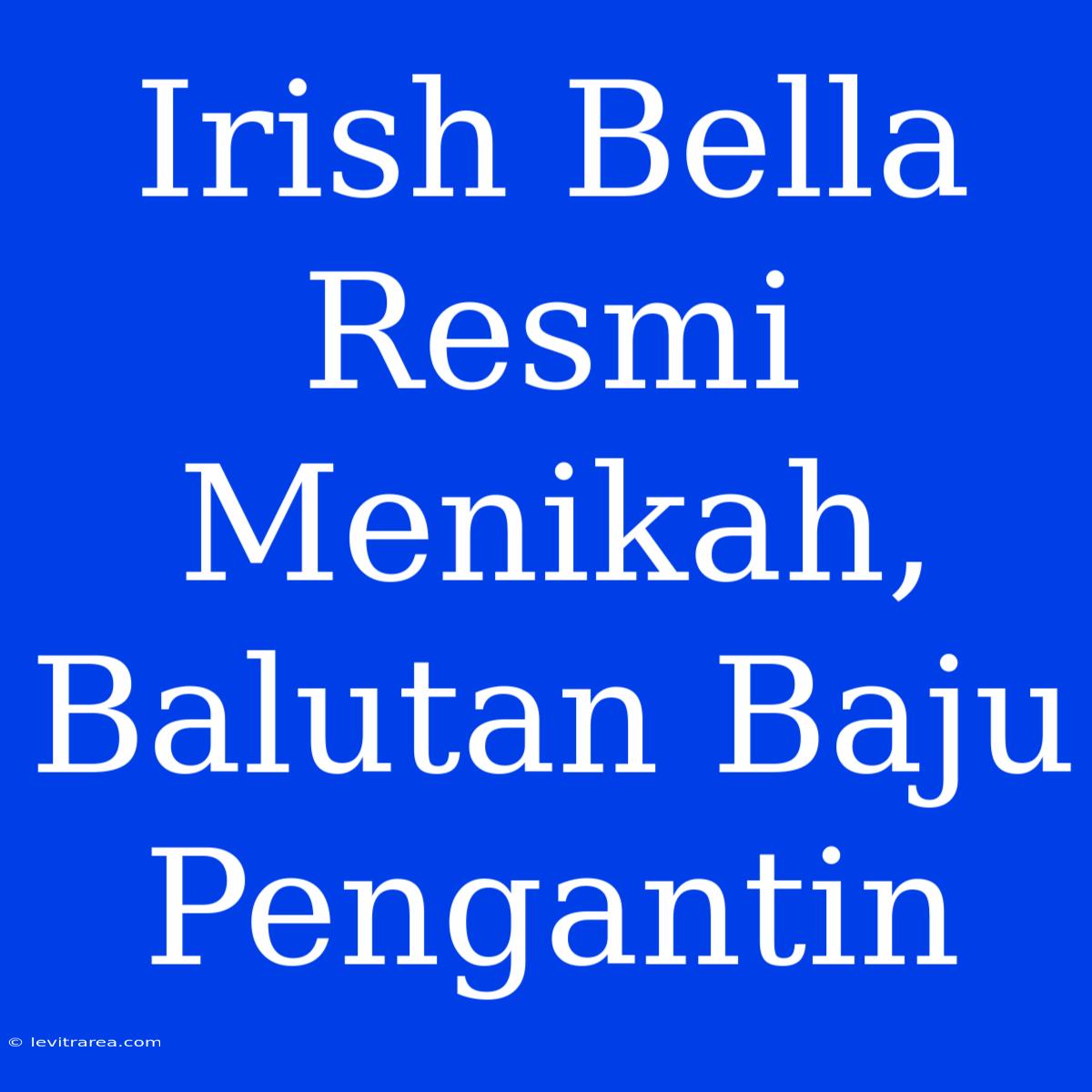 Irish Bella Resmi Menikah, Balutan Baju Pengantin