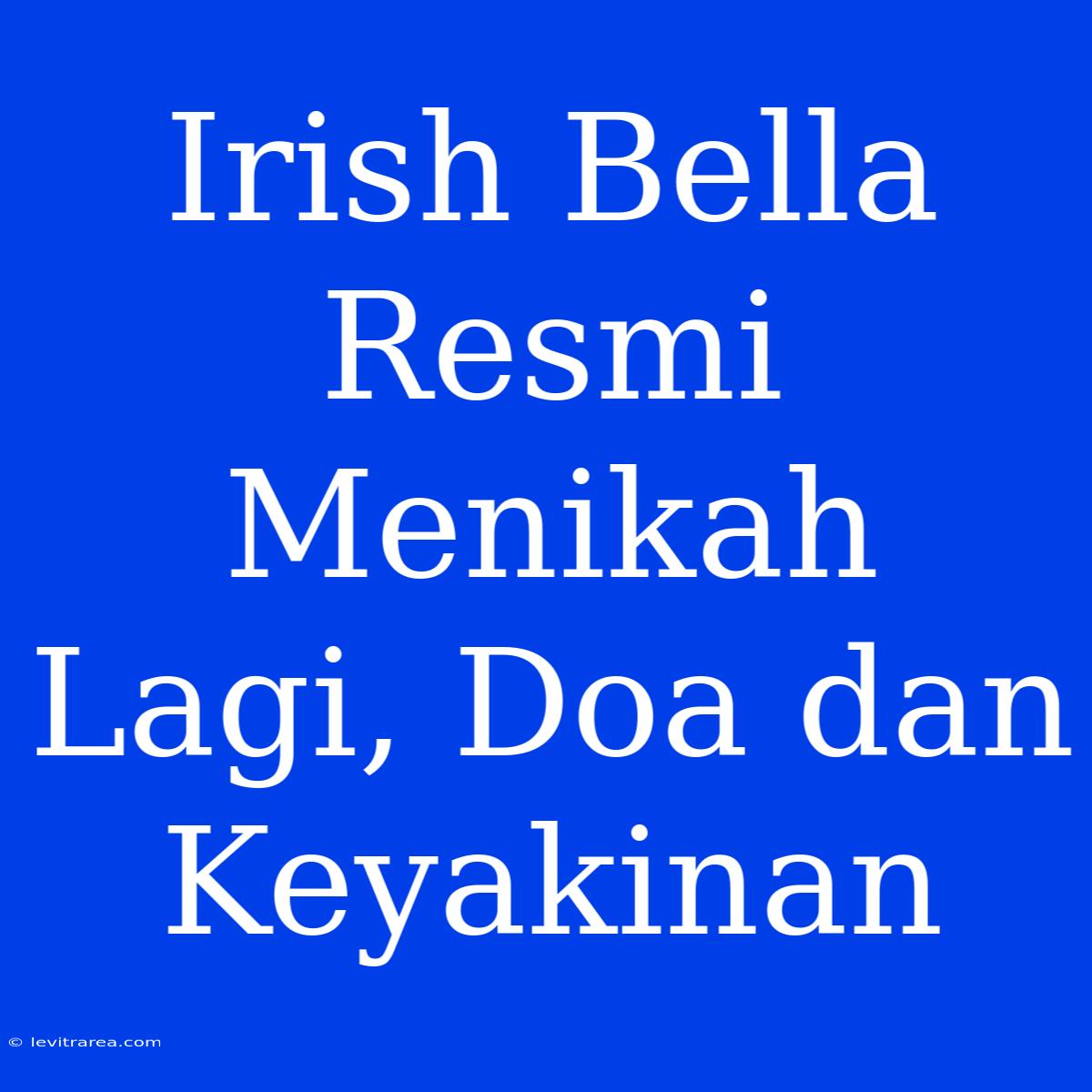 Irish Bella Resmi Menikah Lagi, Doa Dan Keyakinan