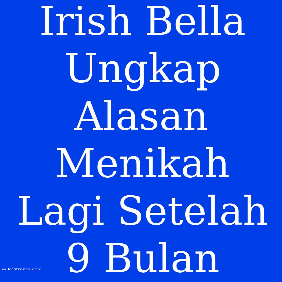 Irish Bella Ungkap Alasan Menikah Lagi Setelah 9 Bulan