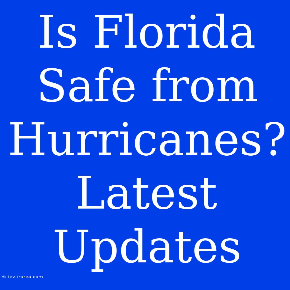 Is Florida Safe From Hurricanes? Latest Updates