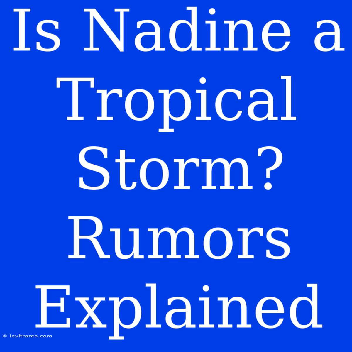 Is Nadine A Tropical Storm? Rumors Explained