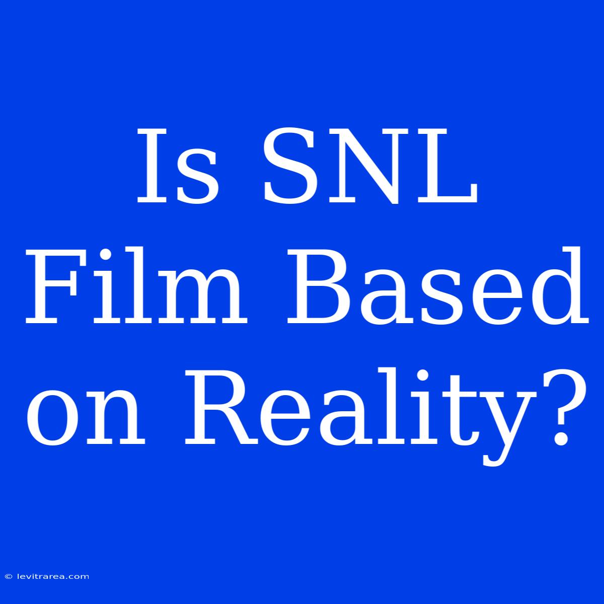 Is SNL Film Based On Reality?