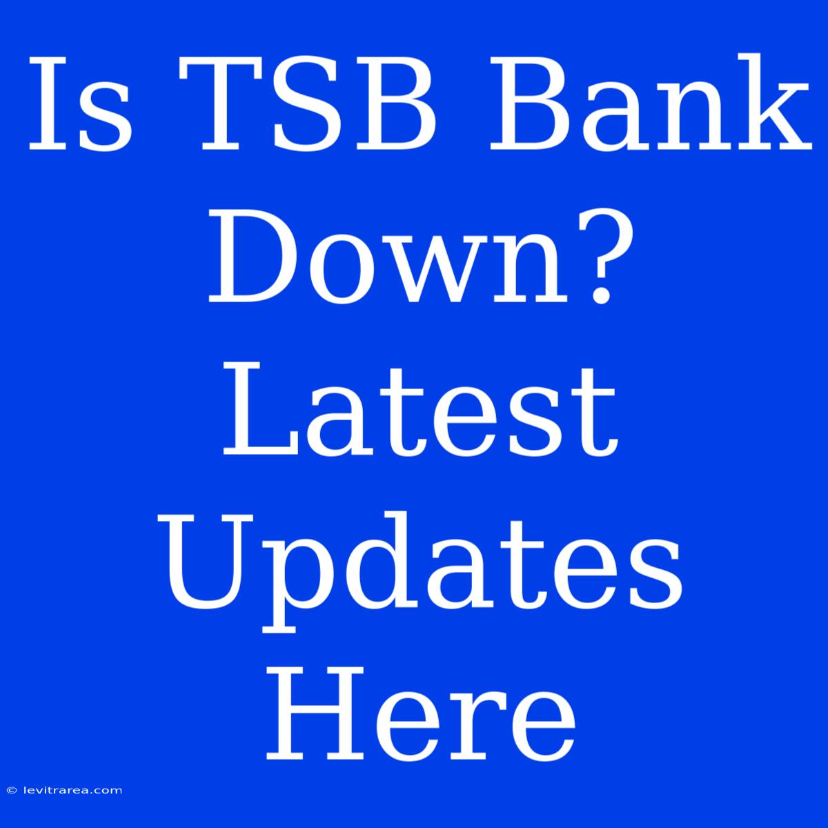 Is TSB Bank Down? Latest Updates Here