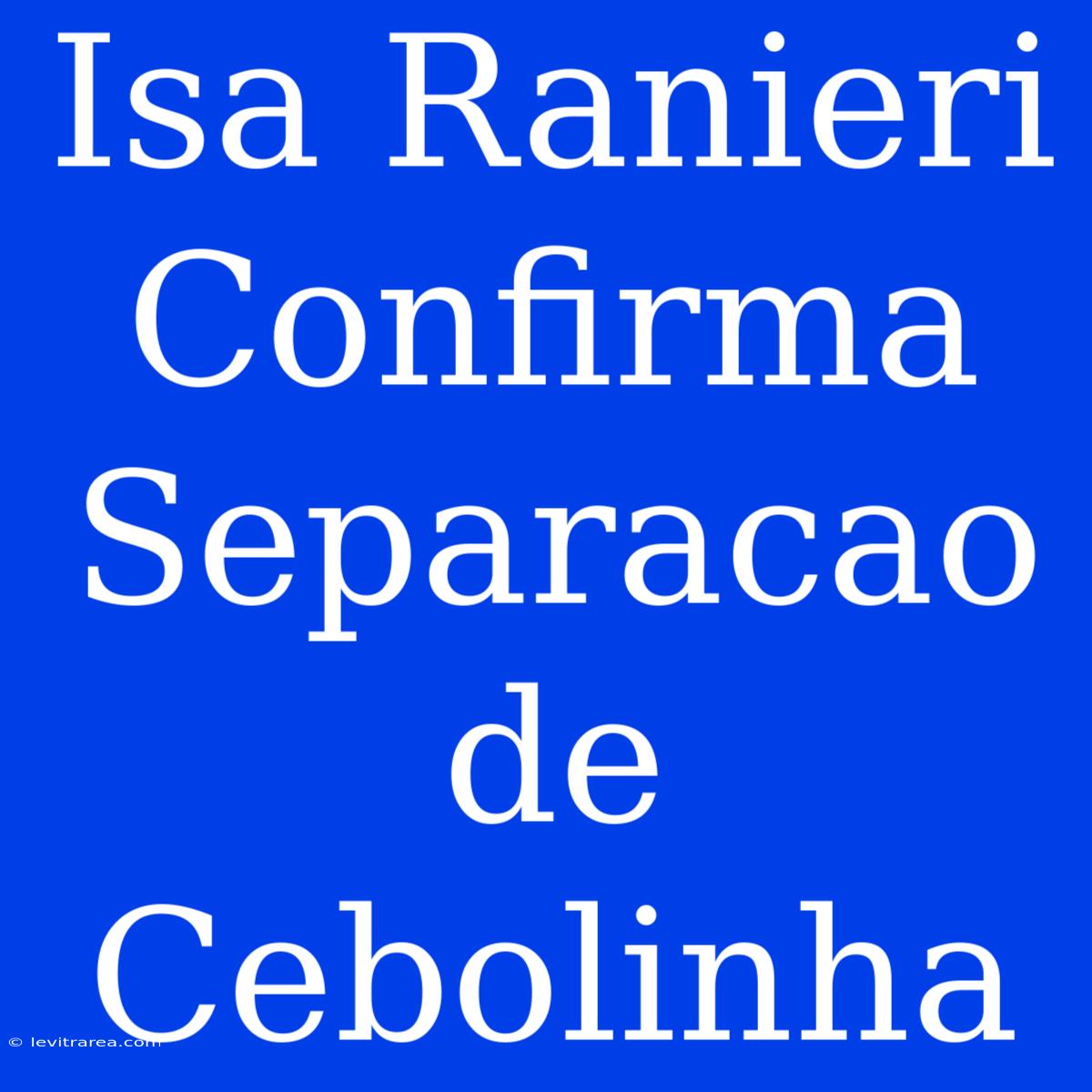 Isa Ranieri Confirma Separacao De Cebolinha