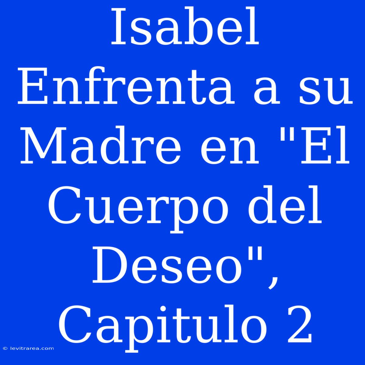 Isabel Enfrenta A Su Madre En 