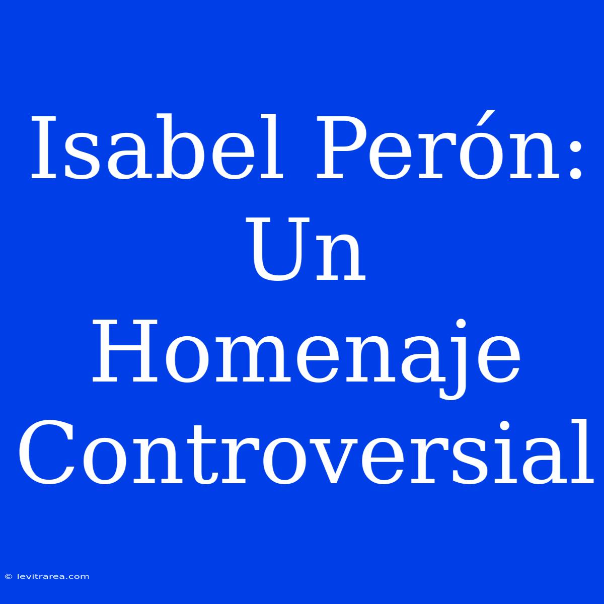 Isabel Perón: Un Homenaje Controversial