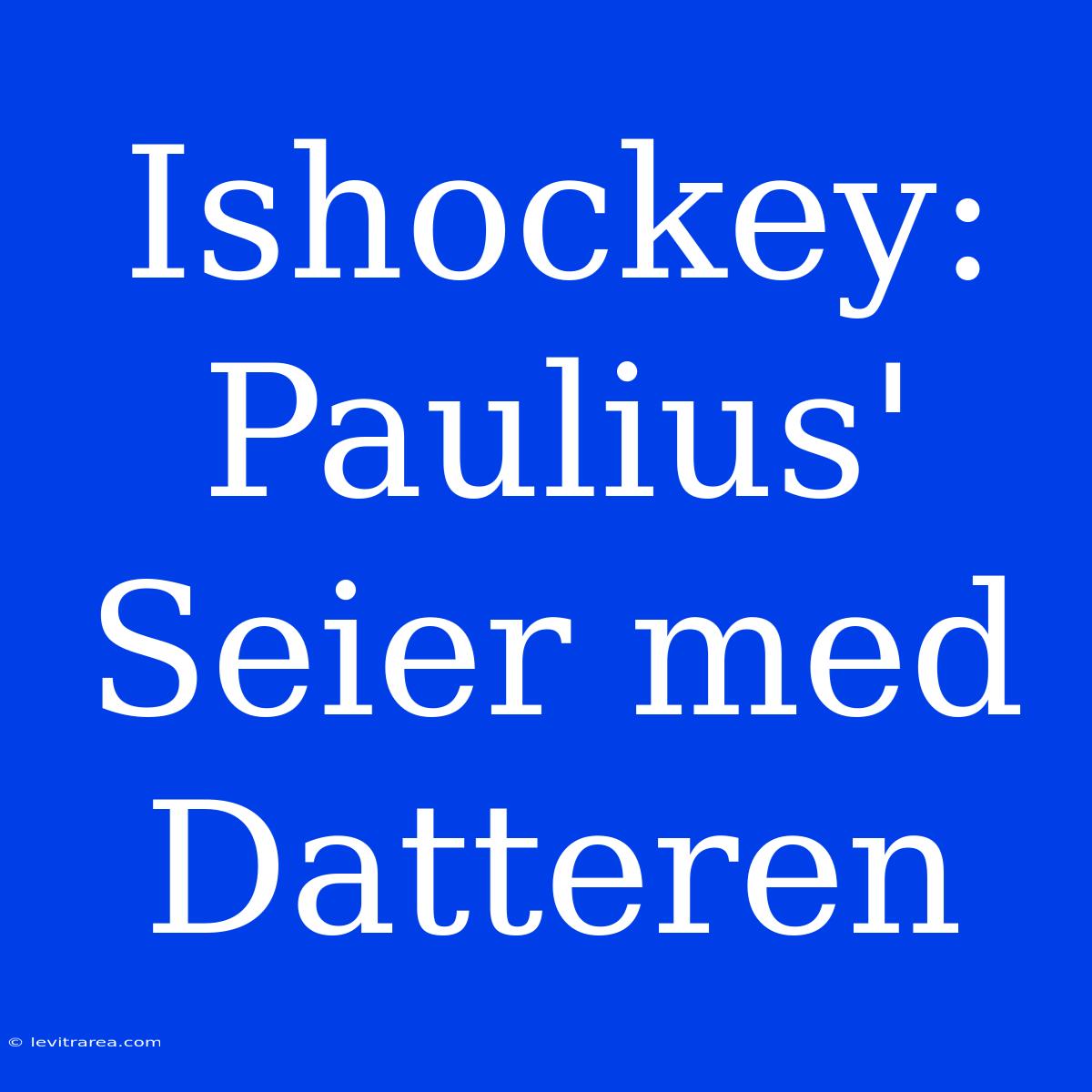 Ishockey: Paulius' Seier Med Datteren