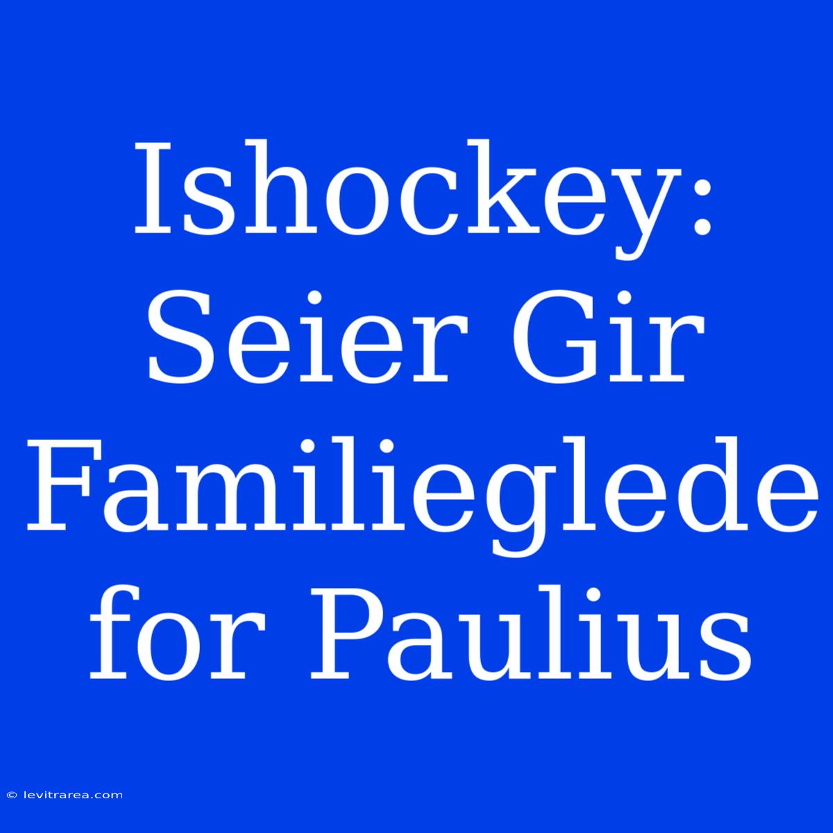 Ishockey: Seier Gir Familieglede For Paulius