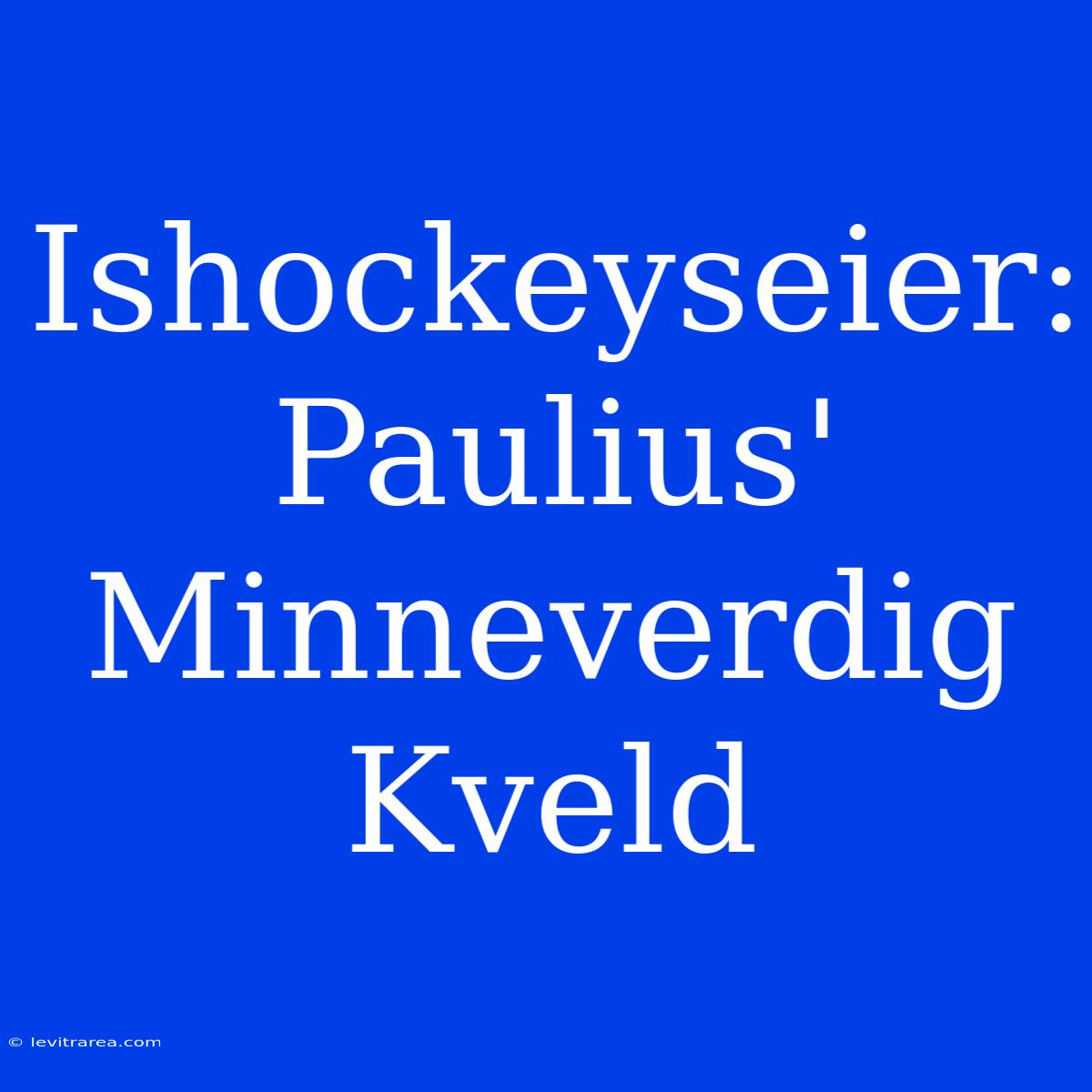 Ishockeyseier: Paulius' Minneverdig Kveld