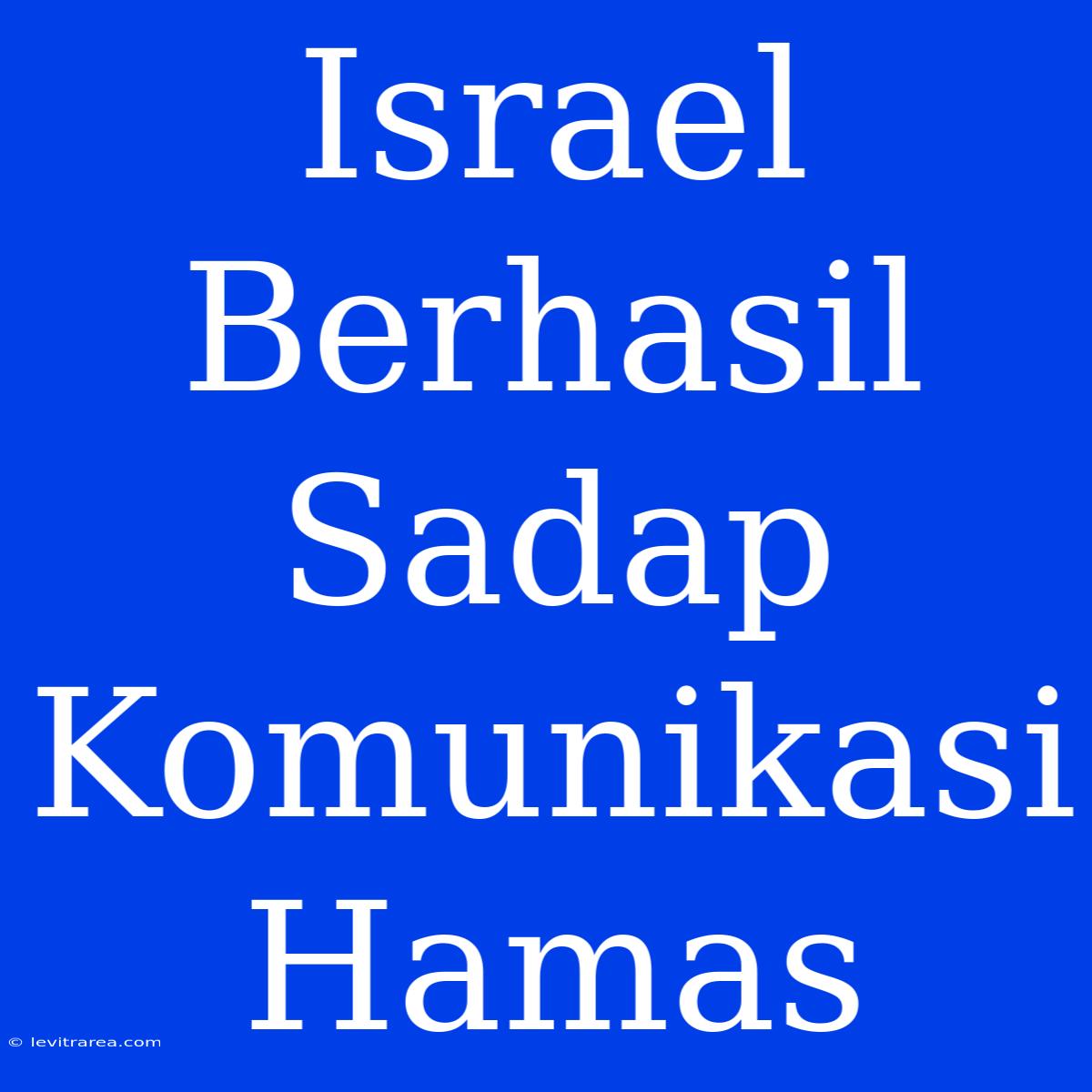 Israel Berhasil Sadap Komunikasi Hamas