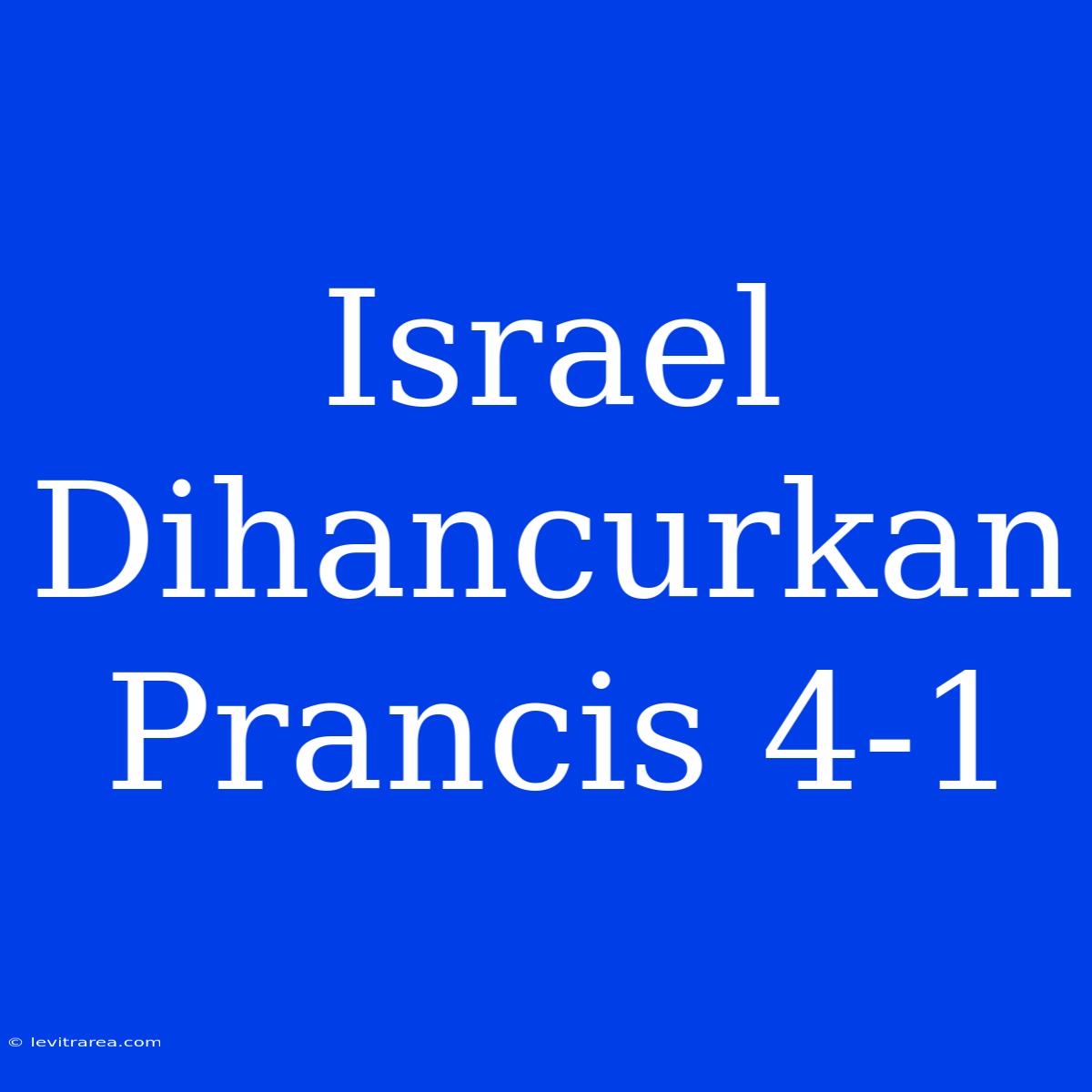 Israel Dihancurkan Prancis 4-1