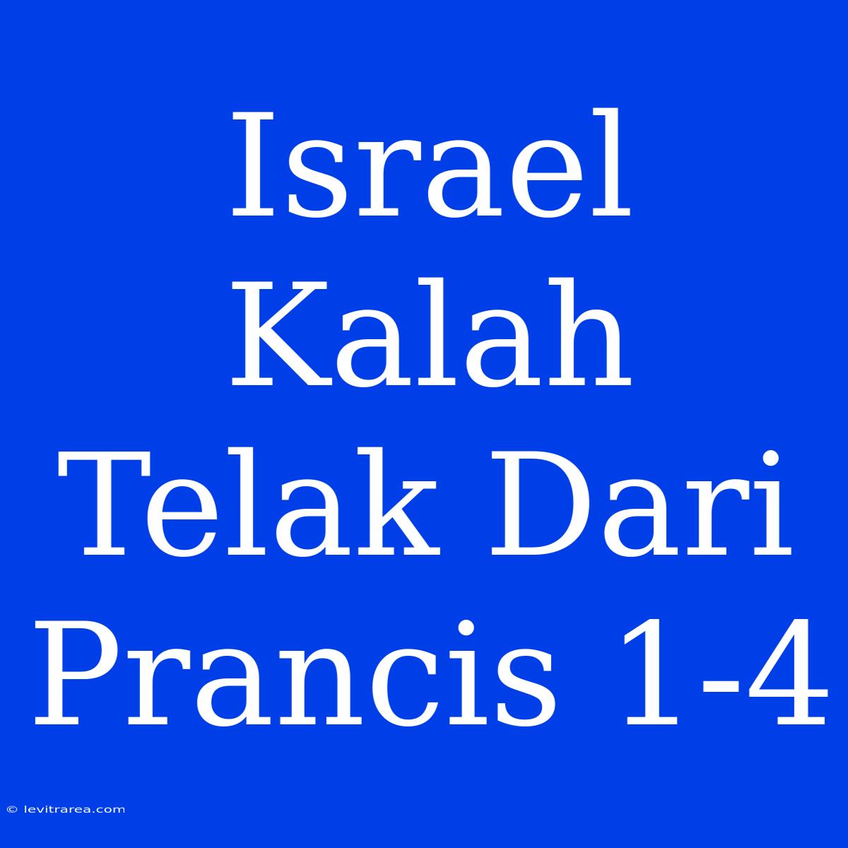 Israel Kalah Telak Dari Prancis 1-4 