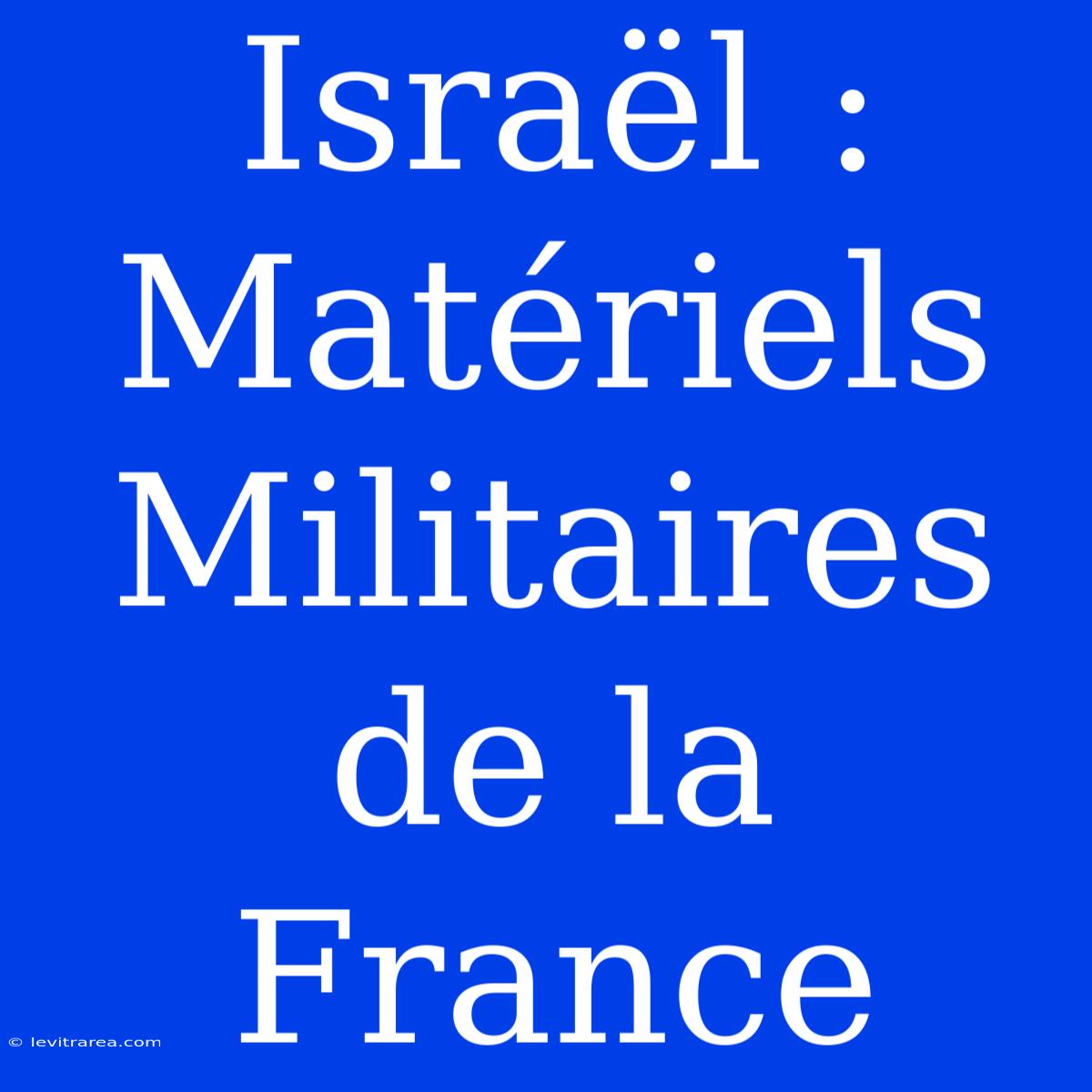 Israël : Matériels Militaires De La France