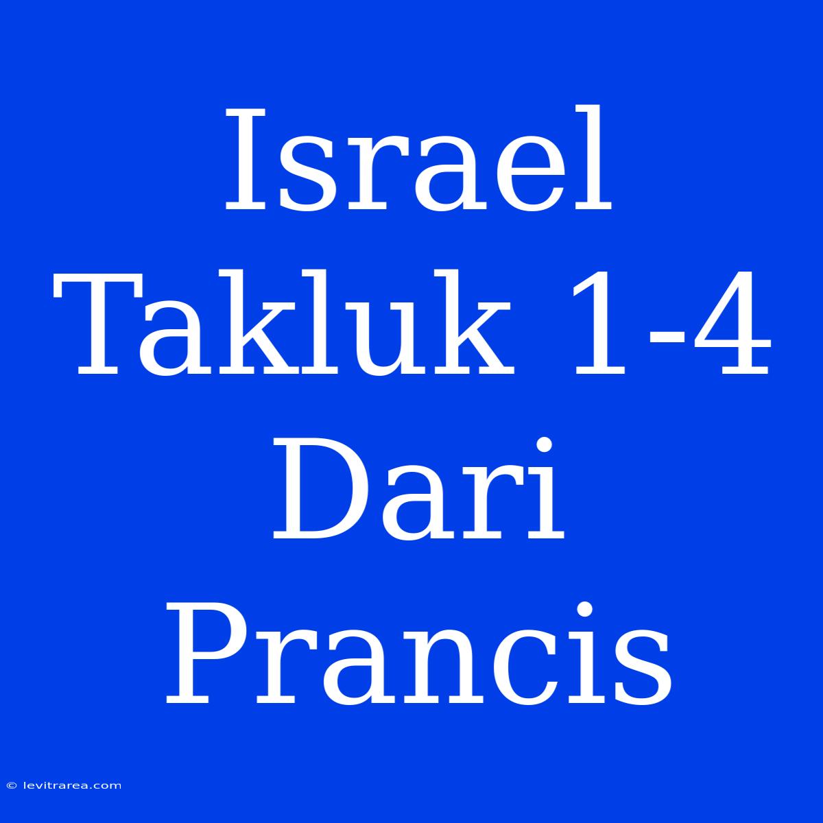 Israel Takluk 1-4 Dari Prancis