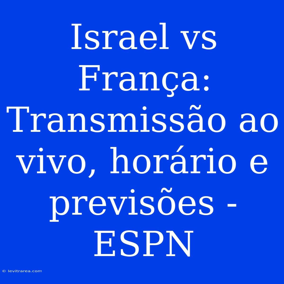 Israel Vs França: Transmissão Ao Vivo, Horário E Previsões - ESPN