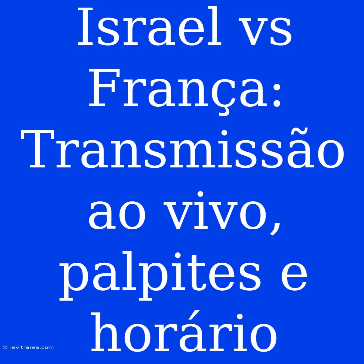 Israel Vs França: Transmissão Ao Vivo, Palpites E Horário