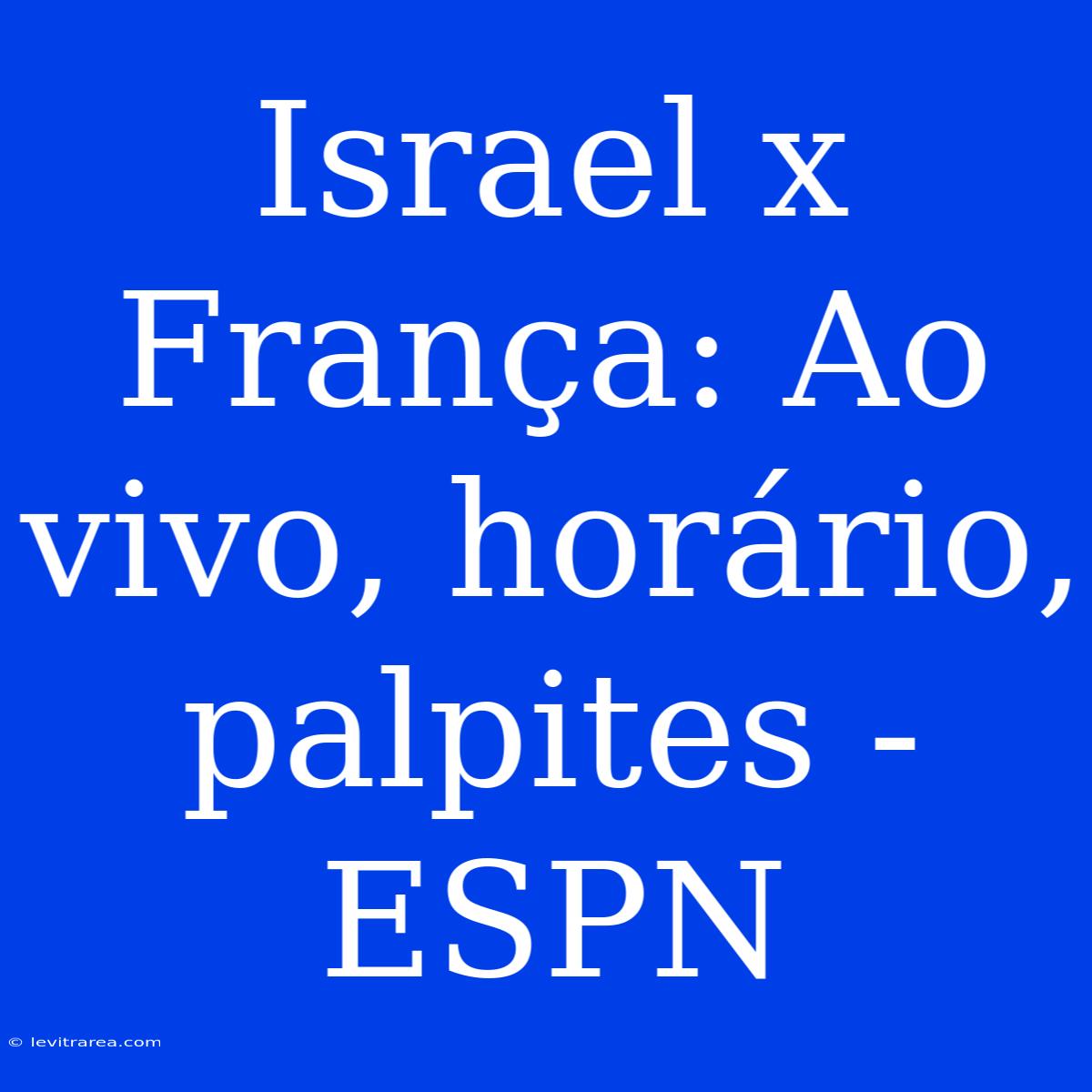 Israel X França: Ao Vivo, Horário, Palpites - ESPN