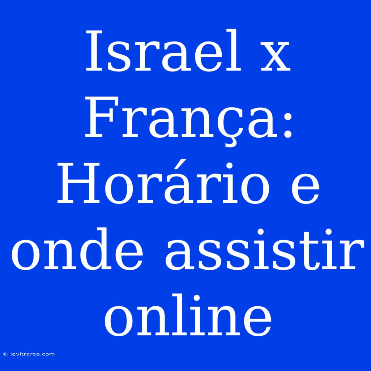 Israel X França: Horário E Onde Assistir Online