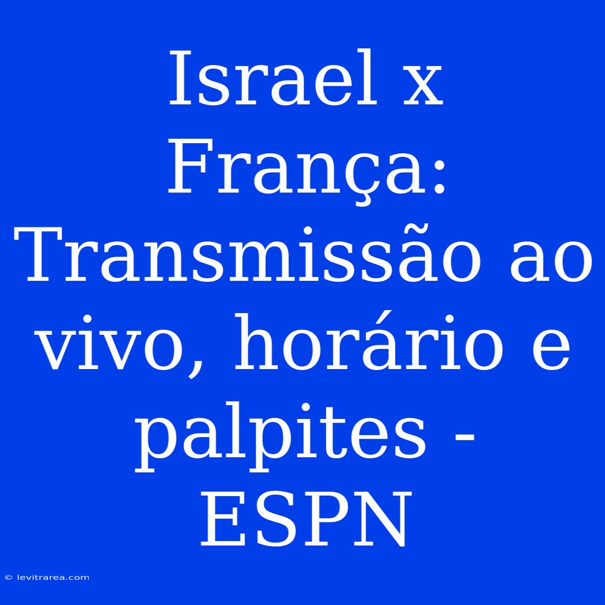 Israel X França: Transmissão Ao Vivo, Horário E Palpites - ESPN