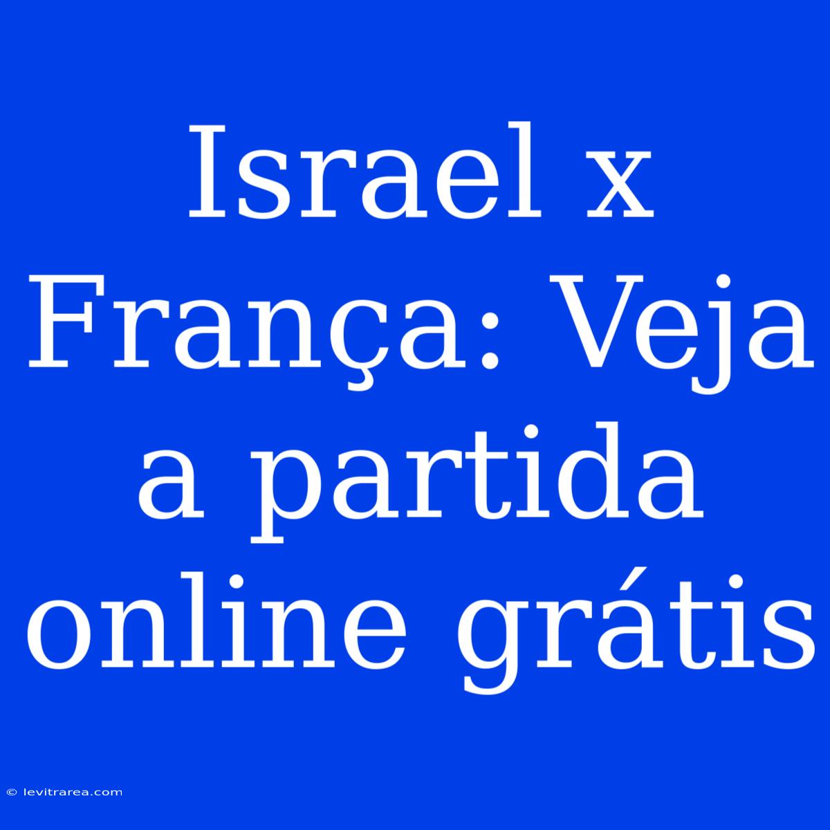 Israel X França: Veja A Partida Online Grátis