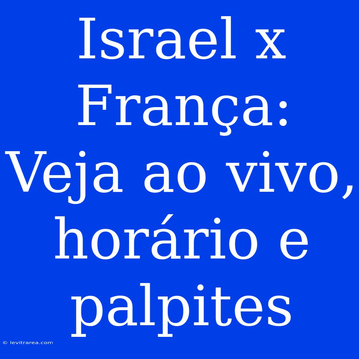 Israel X França: Veja Ao Vivo, Horário E Palpites