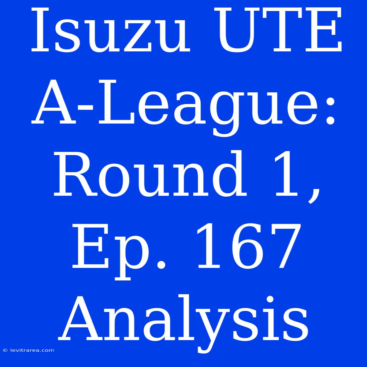 Isuzu UTE A-League: Round 1, Ep. 167 Analysis