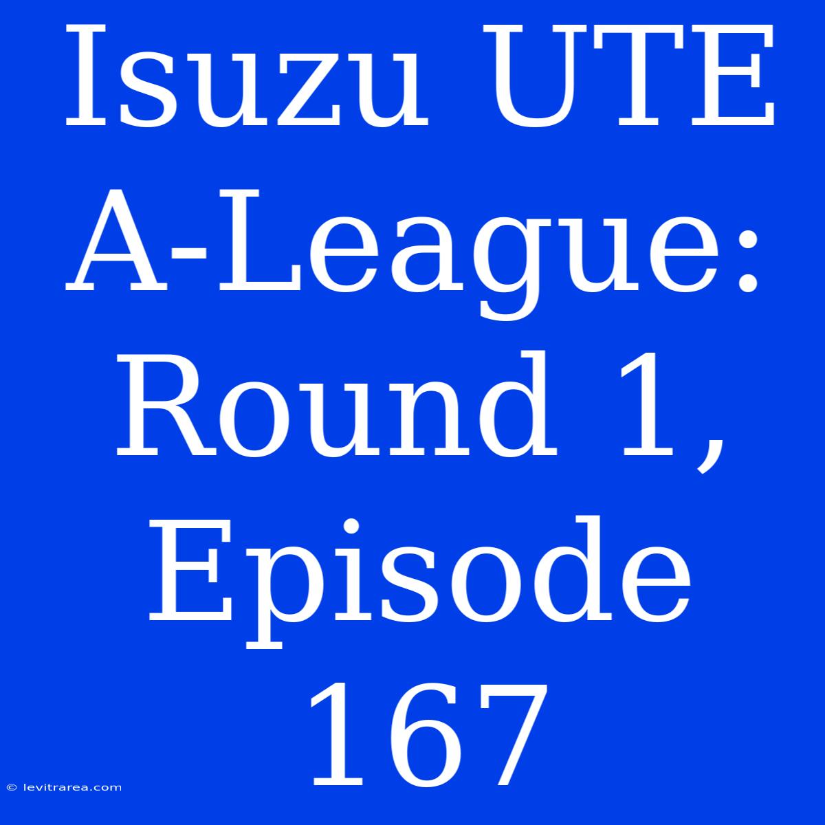 Isuzu UTE A-League: Round 1, Episode 167