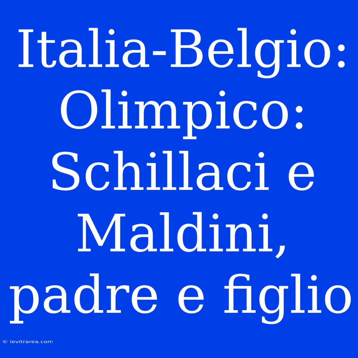 Italia-Belgio: Olimpico: Schillaci E Maldini, Padre E Figlio