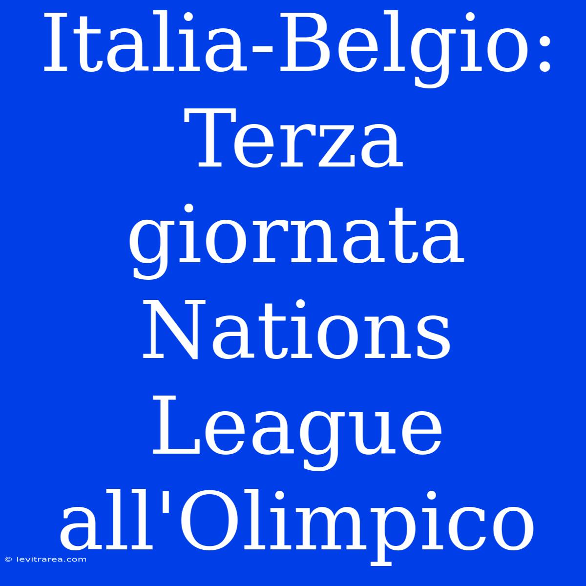 Italia-Belgio: Terza Giornata Nations League All'Olimpico