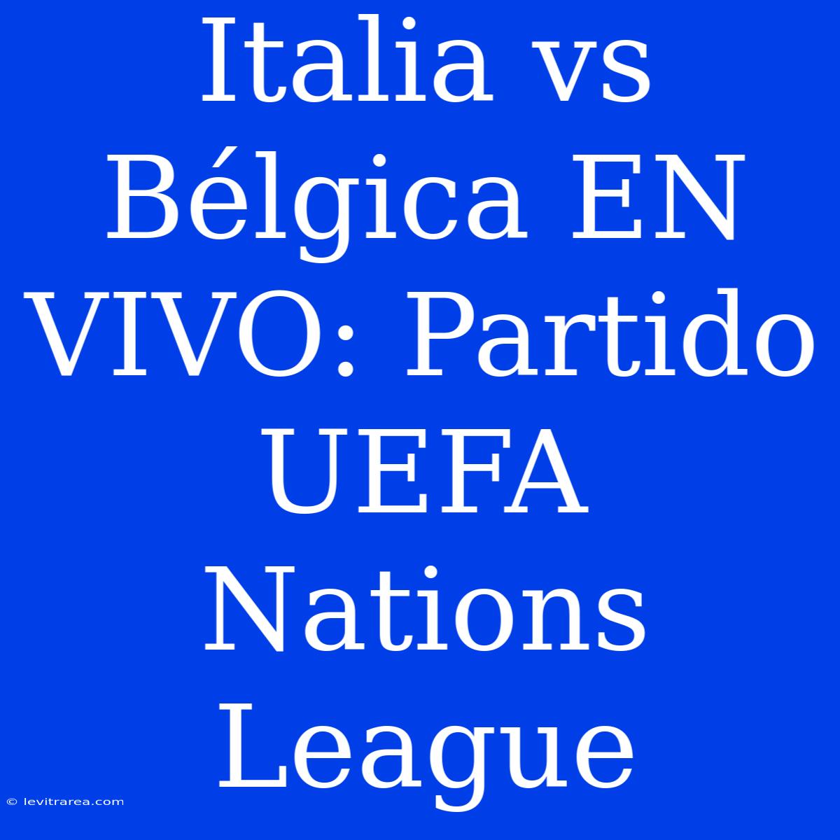 Italia Vs Bélgica EN VIVO: Partido UEFA Nations League