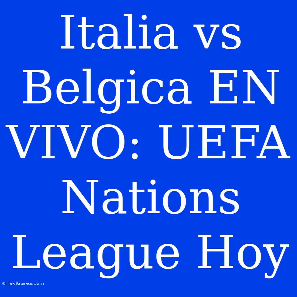 Italia Vs Belgica EN VIVO: UEFA Nations League Hoy