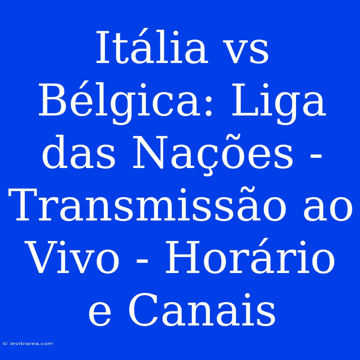 Itália Vs Bélgica: Liga Das Nações - Transmissão Ao Vivo - Horário E Canais