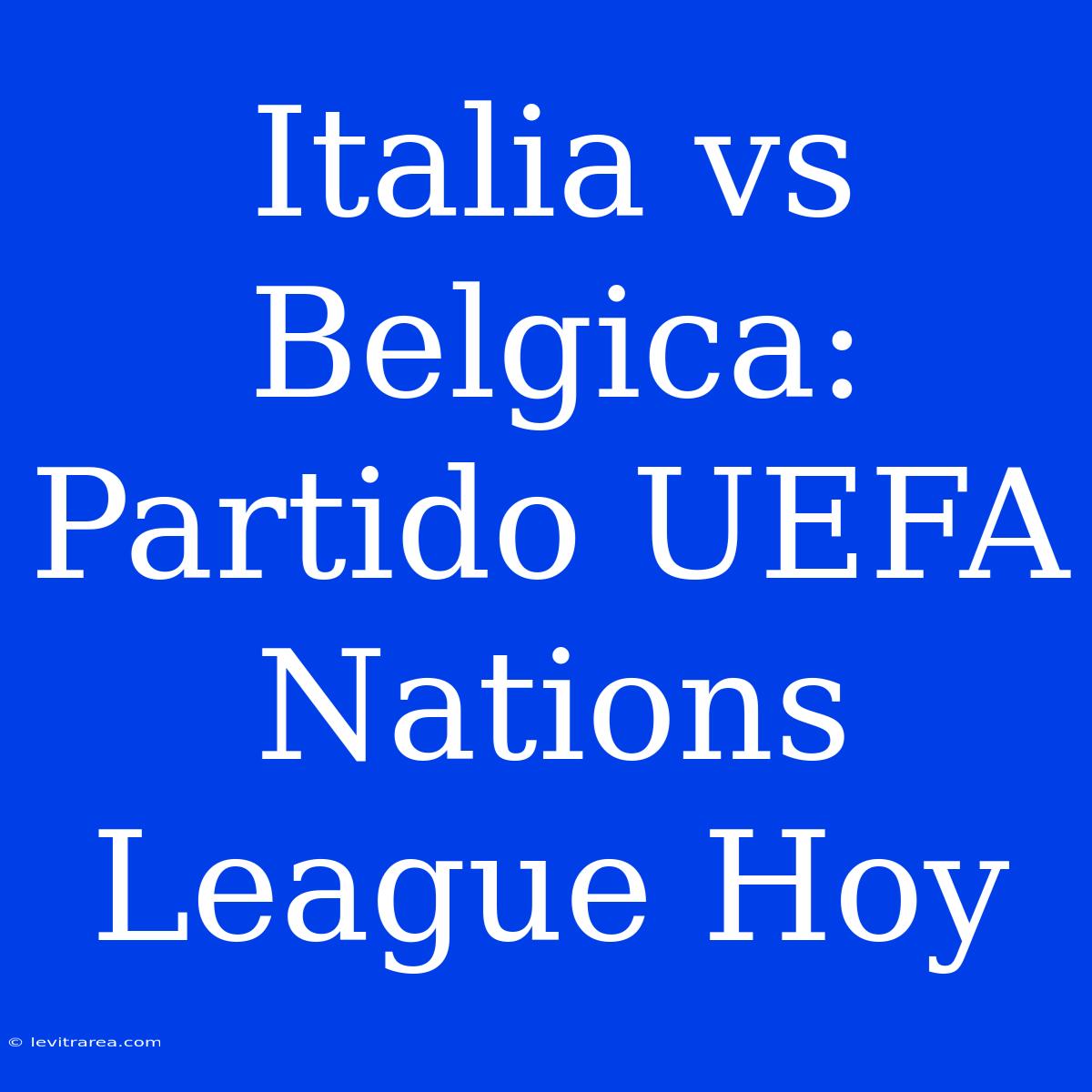 Italia Vs Belgica: Partido UEFA Nations League Hoy