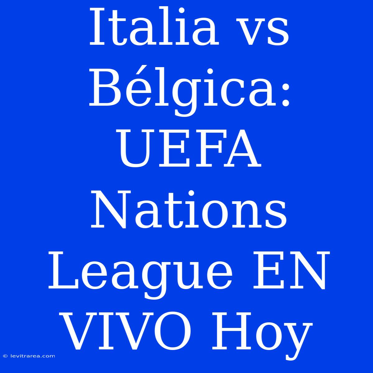 Italia Vs Bélgica: UEFA Nations League EN VIVO Hoy 