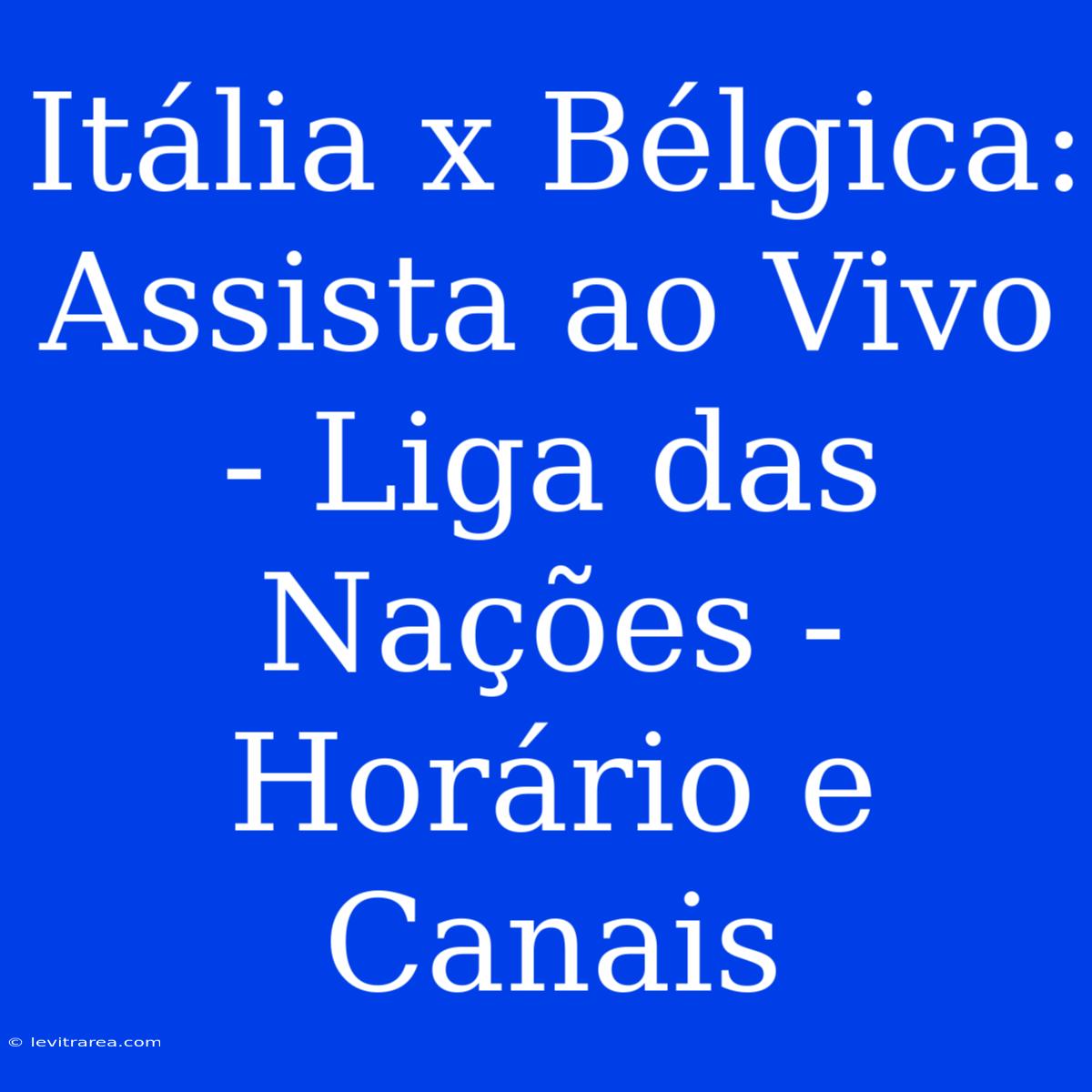 Itália X Bélgica: Assista Ao Vivo - Liga Das Nações - Horário E Canais