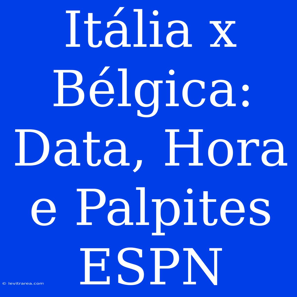 Itália X Bélgica: Data, Hora E Palpites ESPN