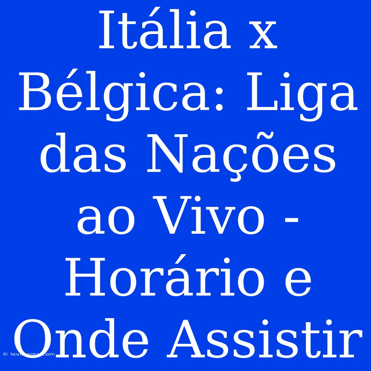 Itália X Bélgica: Liga Das Nações Ao Vivo - Horário E Onde Assistir