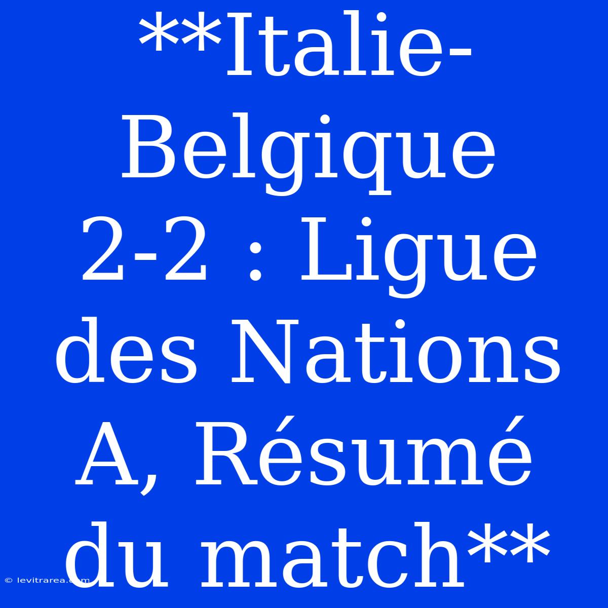 **Italie-Belgique 2-2 : Ligue Des Nations A, Résumé Du Match**