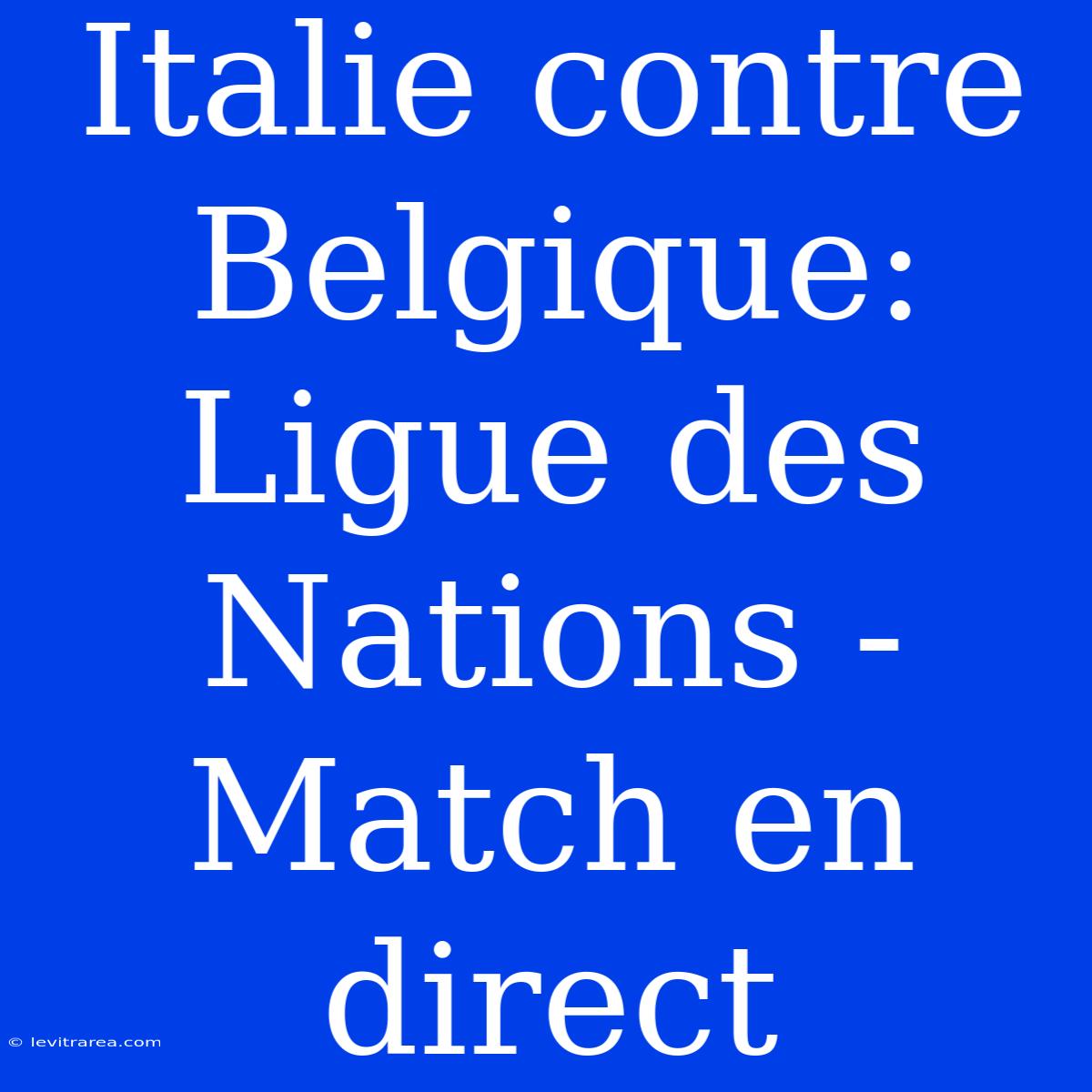 Italie Contre Belgique: Ligue Des Nations - Match En Direct