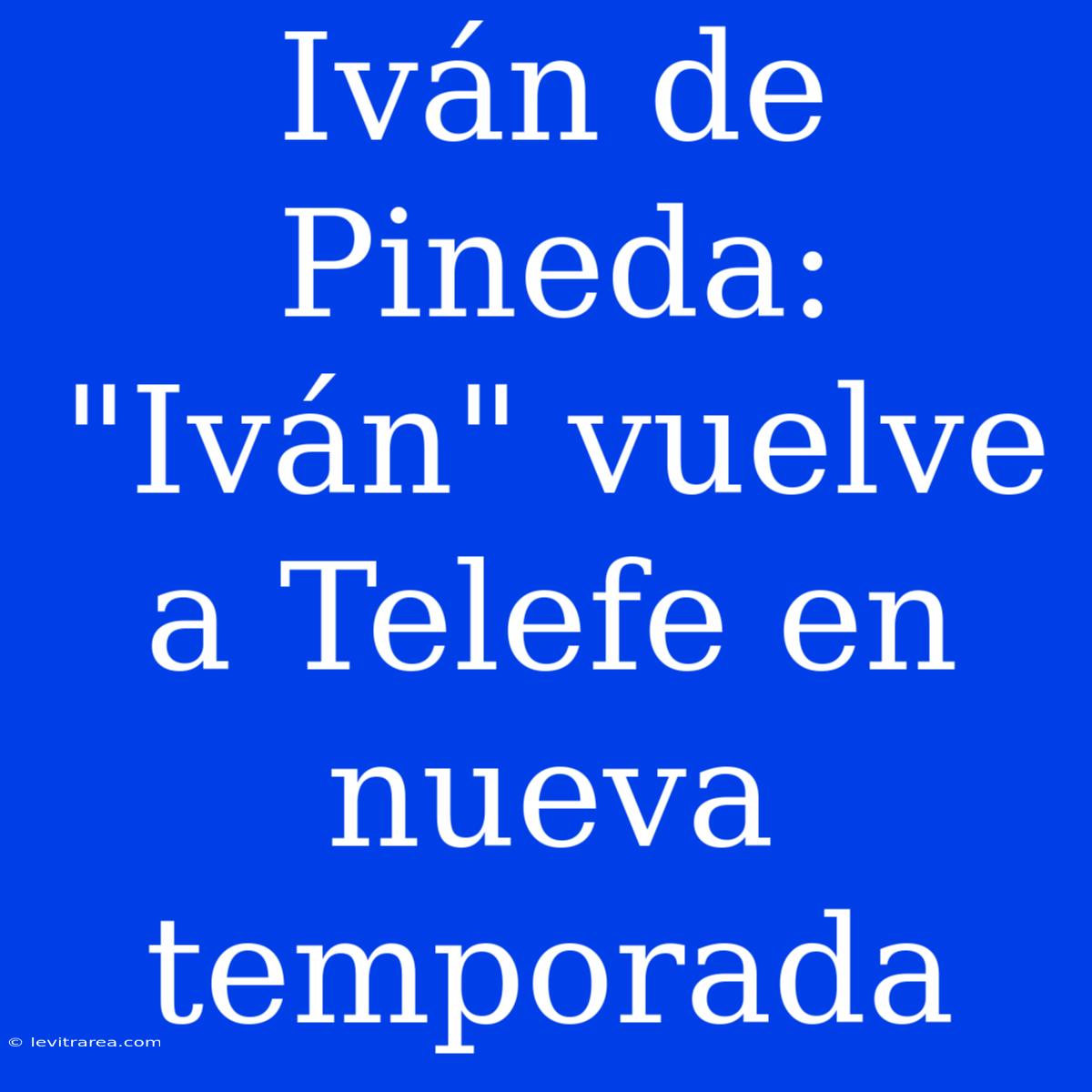 Iván De Pineda:  