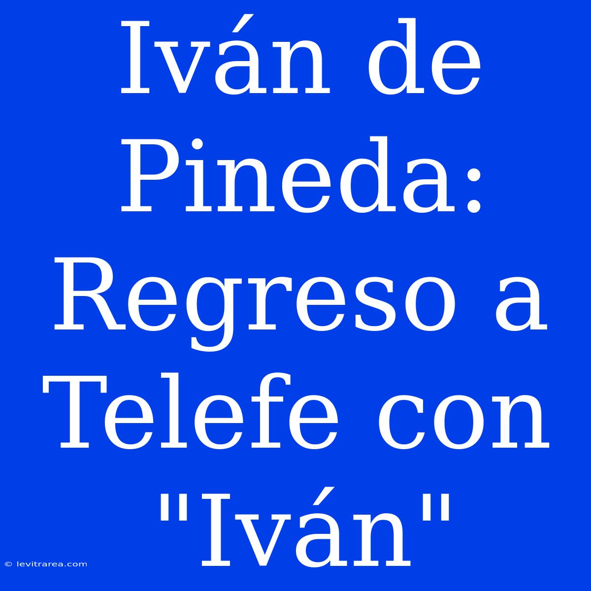 Iván De Pineda: Regreso A Telefe Con 