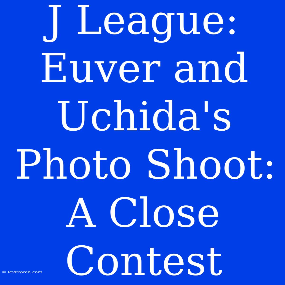 J League: Euver And Uchida's Photo Shoot: A Close Contest