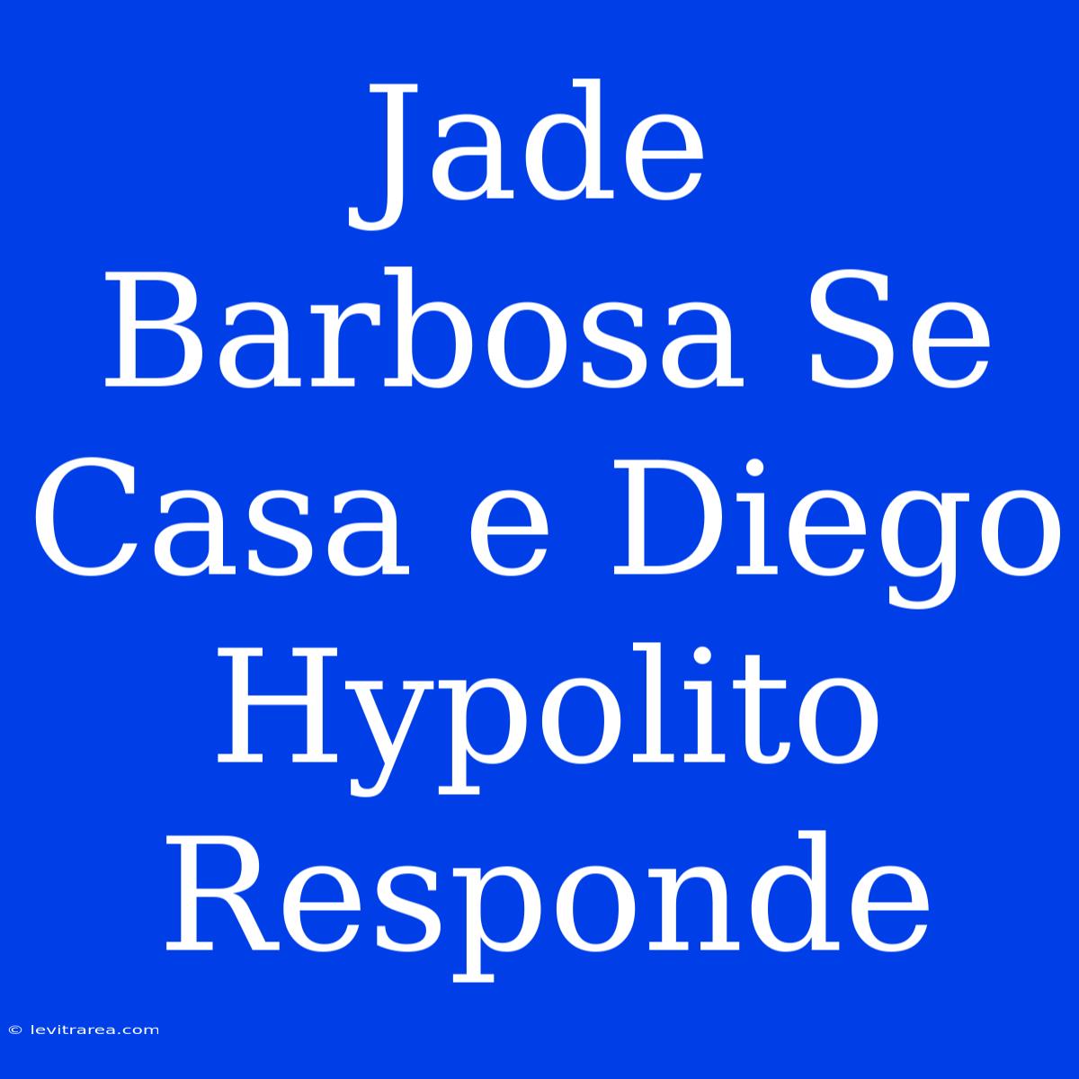 Jade Barbosa Se Casa E Diego Hypolito Responde