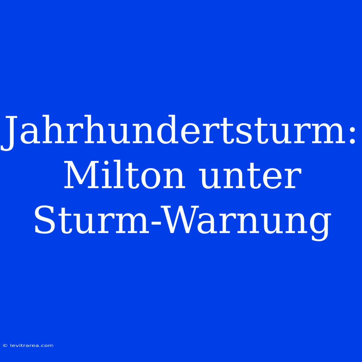 Jahrhundertsturm: Milton Unter Sturm-Warnung