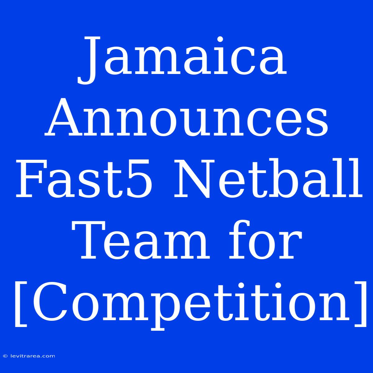 Jamaica Announces Fast5 Netball Team For [Competition] 