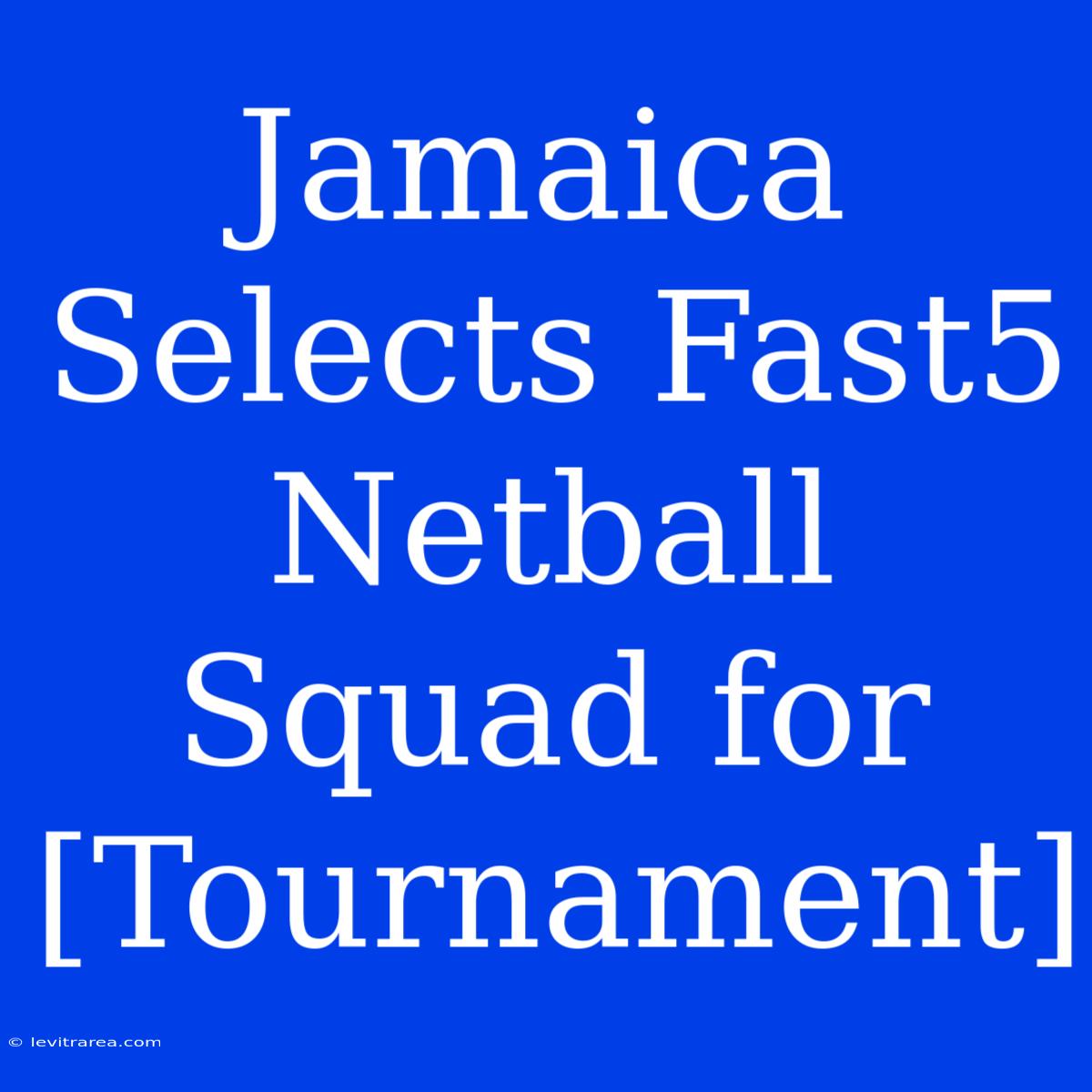 Jamaica Selects Fast5 Netball Squad For [Tournament]