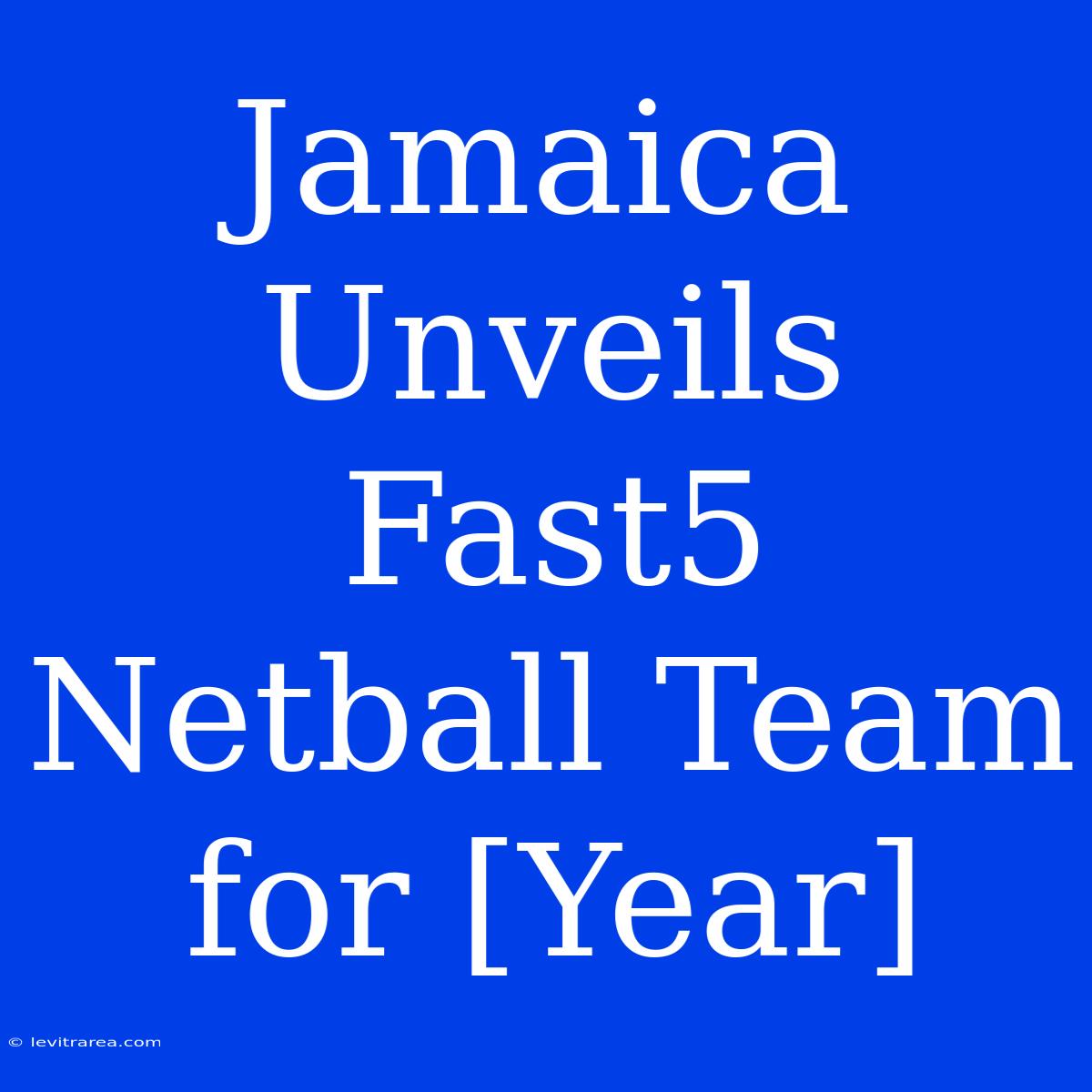 Jamaica Unveils Fast5 Netball Team For [Year]