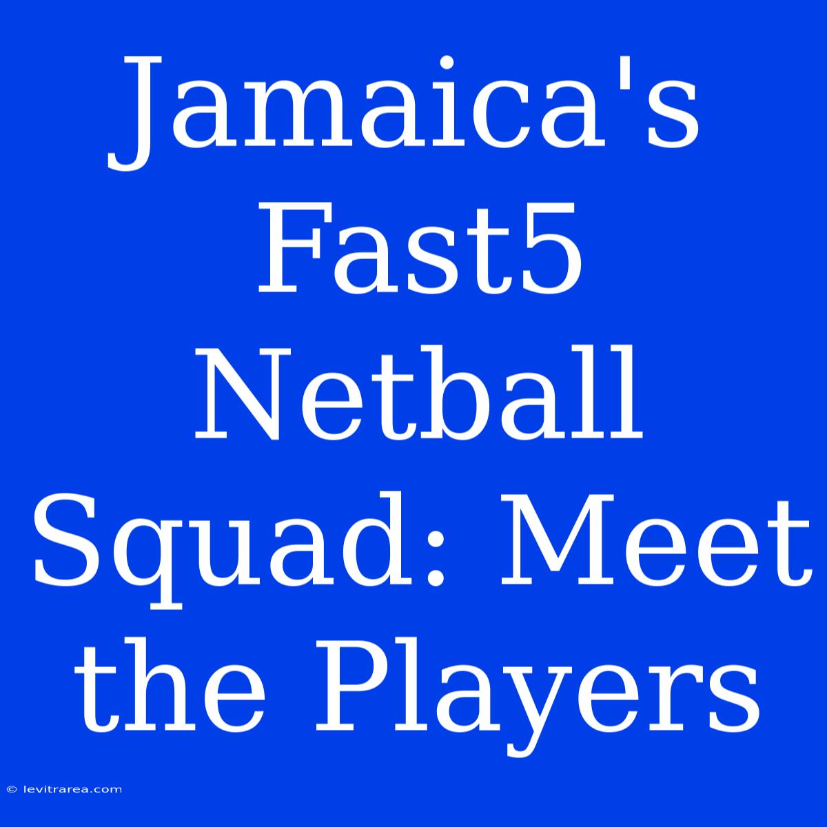 Jamaica's Fast5 Netball Squad: Meet The Players